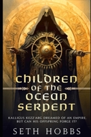 Children of the Ocean Serpent: A Dark Metaphysical Fantasy Novel: A Brief History of the Kezz'args B0CM56CSM2 Book Cover