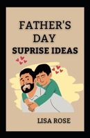 Father's Day Surprise Ideas: 13 Father's Day surprise ideas for Dad on fathers Day B0C7F74S3P Book Cover