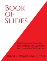 Book of Slides: The Complete Collection Presented at the 2002-2011 Lectures with Clarifications 1938033981 Book Cover