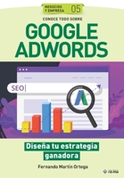 Conoce todo sobre Google Adwords.: Diseña tu estrategia ganadora (Colecciones ABG - Negocios y Empresas) 1681657260 Book Cover
