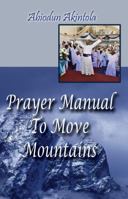 Prayer Manual to Move Mountains 1603832904 Book Cover