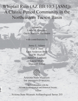 Whiptail Ruin (AZ BB:10:3 [ASM]): A Classic Period Community in the Northeastern Tucson Basin 1889747882 Book Cover