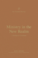 Ministry in the New Realm: A Theology of 2 Corinthians 1433574152 Book Cover