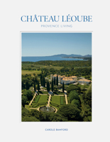 Château Léoube: Provence Living 0865654638 Book Cover