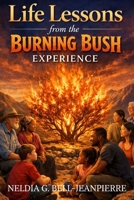 Life Lessons from the Burning Bush Experience B0GRGTGT1B Book Cover
