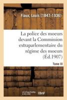 La police des moeurs devant la Commission extraparlementaire du régime des moeurs. Tome III 2329091524 Book Cover