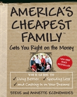 America's Cheapest Family Gets You Right on the Money: Your Guide to Living Better, Spending Less, and Cashing in on Your Dreams 0307339459 Book Cover