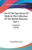 List Of The Specimens Of Birds In The Collection Of The British Museum, Part 1: Accipitres 1168142180 Book Cover