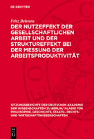 Der Nutzeffekt Der Gesellschaftlichen Arbeit Und Der Struktureffekt Bei Der Messung Der Arbeitsproduktivität: Eine Dogmenhistorische Und Theoretische 3112725344 Book Cover