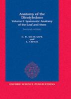 Anatomy of the Dicotyledons: Volume I: Systematic Anatomy of the Leaf and Stem, with a Brief History of the Subject 0198543832 Book Cover