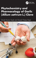 Phytochemistry and Pharmacology of Garlic (Allium sativum L.) Clove 1041086067 Book Cover