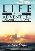 Life Is an Adventure ... Planned in Heaven 1452562490 Book Cover