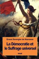 La Démocratie et le Suffrage universel 1533555397 Book Cover