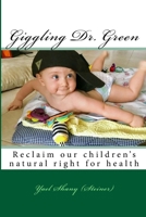 Giggling Dr. Green: Let the Children Reclaim Their Right for Health 1519742614 Book Cover