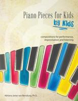 Piano Pieces for Kids by Kids: Compositions for Performing, Improvisation and Listening 1494211572 Book Cover