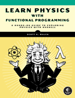 Learn Physics with Functional Programming: A Hands-on Guide to Exploring Physics with Haskell 1718501668 Book Cover
