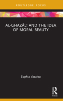 Al-Ghazali and the Idea of Moral Beauty (Islam in the World) 1032052066 Book Cover