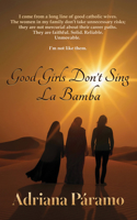 Good Girls Don’t Sing La Bamba: A Memoir of Straying 1960456350 Book Cover