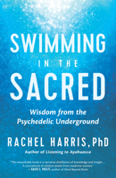 Swimming in the Sacred: Wisdom from the Psychedelic Underground 1608687309 Book Cover