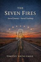 The Seven Fires: Sacred Journey - Sacred Teachings B0H3NX855B Book Cover
