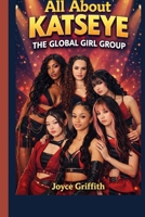 All About KATSEYE: The Global Girl Group B0GPR3QWMC Book Cover