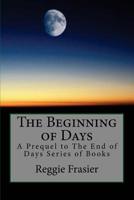 The Beginning of Days: A Prequel to The End of Days Series of Books 1539952177 Book Cover