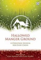 Hallowed Manger Ground : A Christmas Musical for Every Choir 0834182440 Book Cover