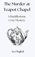 The Murder at Teapot Chapel: A Huddlestone Cozy Mystery 1914272900 Book Cover