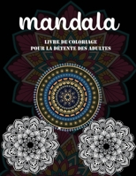 Mandala livre de coloriage pour la détente des adultes: Un nouveau livre de coloriage Mandala pour adulte livre de coloriage de relaxation et de gesti B08KZ2M7PM Book Cover