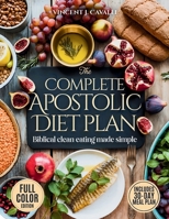 The Complete Apostolic Diet Plan: Biblical Clean Eating Made Simple | Affordable, Family-Friendly Meals and Spiritual Habits to Restore Your Energy, Health, and Faith B0FMPCX34W Book Cover