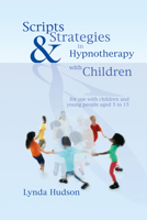 Scripts & Strategies in Hypnotherapy with Children 1845901398 Book Cover