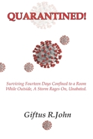 Quarantined: Surviving Fourteen Days Confined to a Room While Outside, A Storm Rages On, Unabated! B08RRKNK36 Book Cover