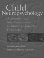 Child Neuropsychology: Assessment and Interventions for Neurodevelopmental Disorders 0205163319 Book Cover