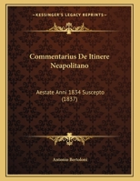 Commentarius De Itinere Neapolitano: Aestate Anni 1834 Suscepto (1837) 116103725X Book Cover