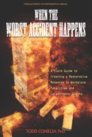 When The Worst Accident Happens: A field guide to creating a restorative response to workplace fatalities and catastrophic events. B088T31QZG Book Cover