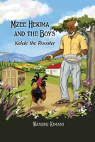 Mzee Hekima and The Boys: Kelele the Rooster 1734716452 Book Cover