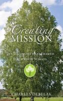 Creating Mission: Ten Decisions that Framed Birchwood School 1497320437 Book Cover