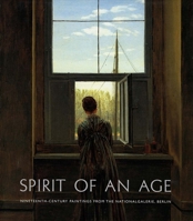 Spirit of an Age: Nineteenth-Century Paintings from the Nationalgalerie, Berlin 0300090188 Book Cover