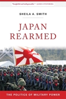 Japan Rearmed: The Politics of Military Power 0674987640 Book Cover