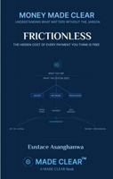 FRICTIONLESS: THE HIDDEN COST OF EVERY PAYMENT YOU THINK IS FREE (MONEY MADE CLEAR) 1969720255 Book Cover