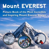 Mount Everest Picture Book of the Most Incredible and Inspiring Stories: Mount Everest Coffee Table Book | Mount Everest Book for Kids B0H3B4GHCP Book Cover