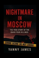 Nightmare in Moscow: The True Story of the Idaho Four Killings B0FJ4NQ8HT Book Cover
