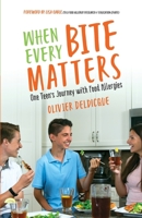 When Every Bite Matters: One Teen's Journey with Food Allergies 0578418533 Book Cover