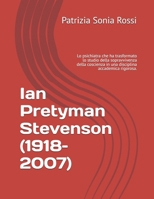 Ian Pretyman Stevenson (1918–2007): Lo psichiatra che ha trasformato lo studio della sopravvivenza della coscienza in una disciplina accademica rigorosa. (Italian Edition) B0GXZVWM1C Book Cover