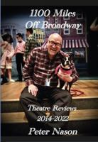 1100 Miles Off Broadway: Theatre Reviews 2014-2022 1736502751 Book Cover