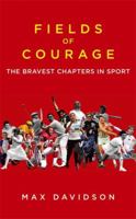 Fields of Courage: The Bravest Chapters in Sport 1408702169 Book Cover