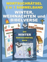 WORTSUCHRÄTSEL 3 in 1 SAMMELBAND WINTER, WEIHNACHTEN und BIBELVERSE: Rätsel Rätselbuch Suchsel Worträtsel Jahreszeit Weihnachten Geburtstag Ostern ... Gedächnistraining Senior 3754343904 Book Cover