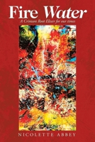 Fire Water: A Crimson Root Elixer for Our Times 1982261463 Book Cover