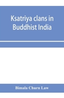 Ksatriya clans in Buddhist India 9353958296 Book Cover