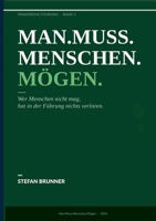 Man.Muss.Menschen.Mögen.: Wer Menschen nicht mag, hat in der Führung nichts verloren. (German Edition) 3696370193 Book Cover
